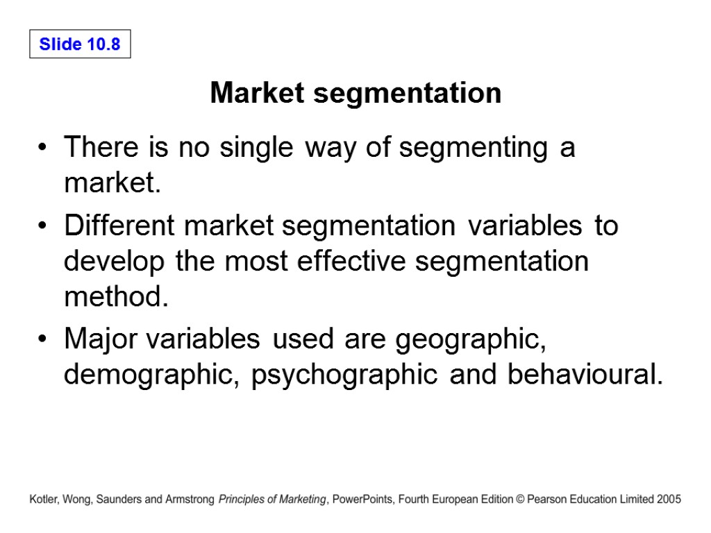 Market segmentation There is no single way of segmenting a market. Different market segmentation